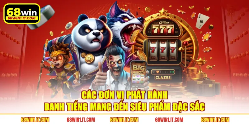 Các đơn vị phát hành danh tiếng mang đến siêu phẩm đặc sắc